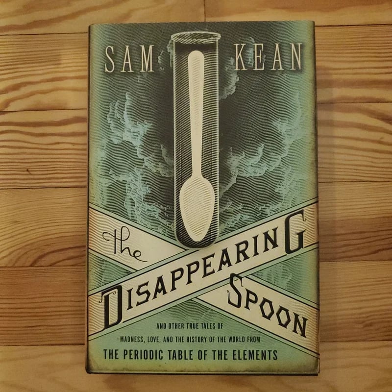 The Disappearing Spoon Sam Kean